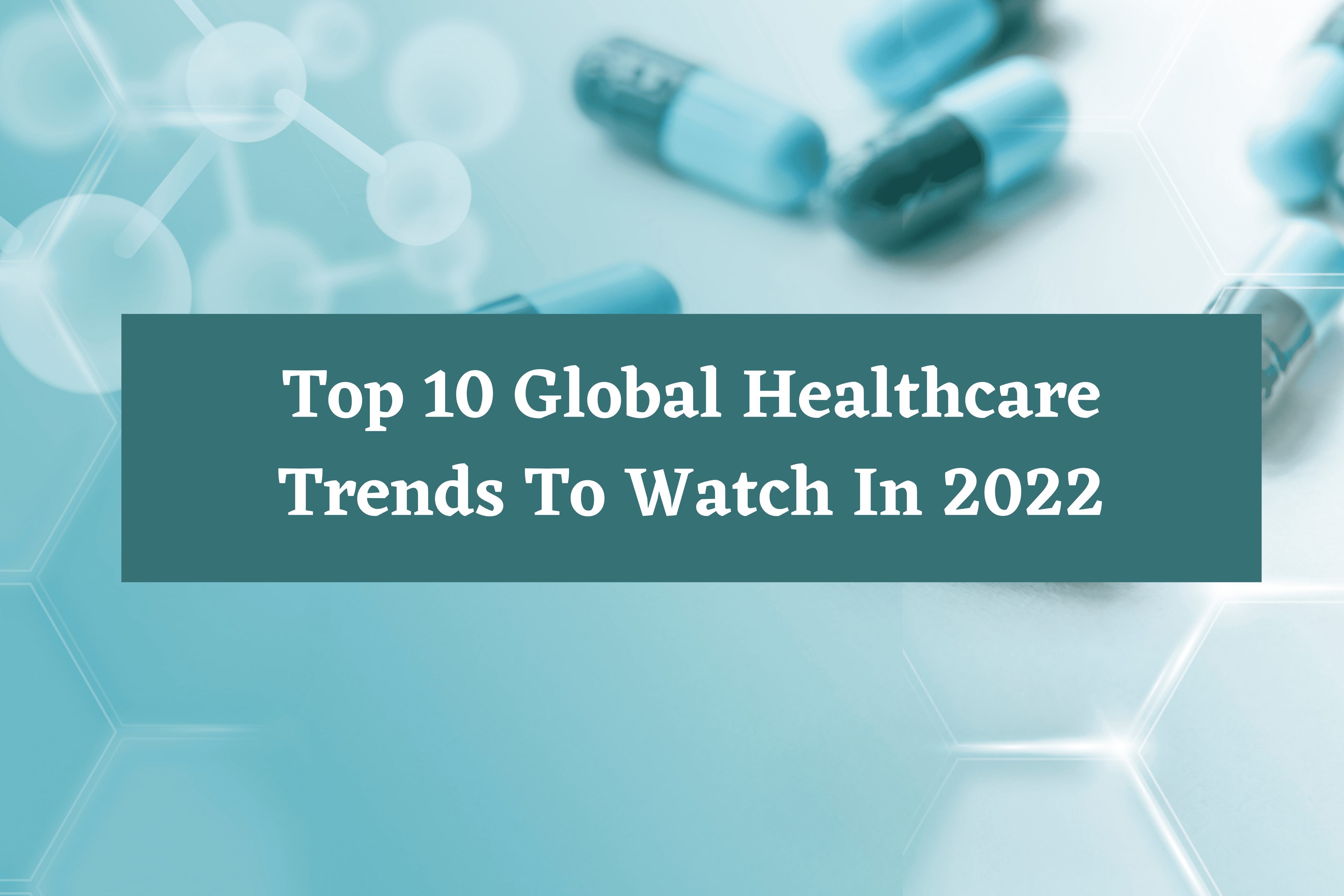top-10-global-healthcare-trends-to-watch-in-2022